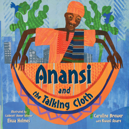 Anansi and the Talking Cloth Hardcover by Caroline Brewer (Author) with Kwasi Asare; Ekua Holmes (Illustrator)