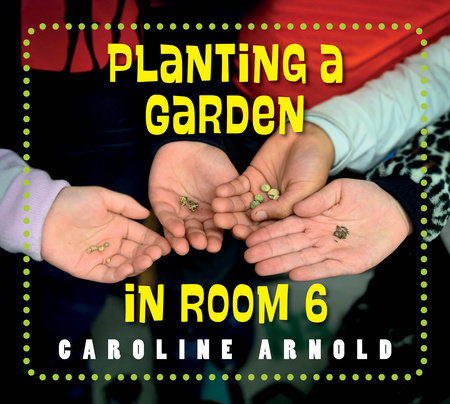 Planting a Garden in Room 6 TR by Caroline Arnold (Author)