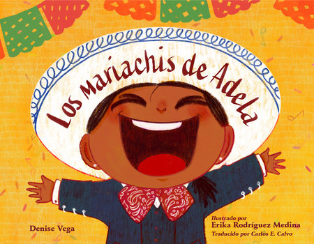Los mariachis de Adela (Spanish Edition) Hardcover by Denise Vega (Author); Erika Medina (Illustrator); Carlos E. Calvo (Translator)