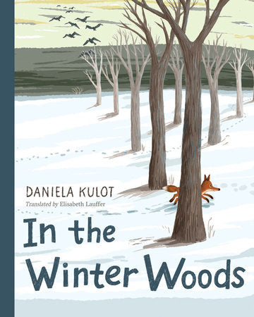 In the Winter Woods Hardcover by Daniela Kulot (Author/Illustrator); Elizabeth Lauffer (Translator)