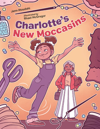 Charlotte's New Moccasins Hardcover by Jenn Moudahi (Author); Rhael McGregor (Illustrator)