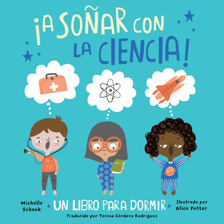 ¡A soñar con la ciencia! (Spanish Edition) Hardcover by Michelle Schaub (Author); Alice Potter (Illustrator); Teresa Córdova Rodríguez (Translator)