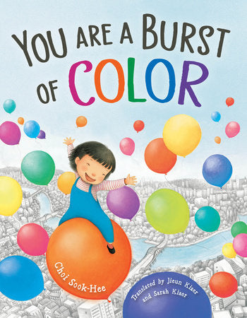 You Are a Burst of Color Hardcover by Sook-Hee Choi (Author/Illustrator); Jieun Kiaer (Translator); Sarah Kiaer (Translator)