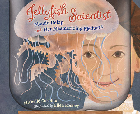 Jellyfish Scientist Hardcover by Michelle Cusolito (Author); Ellen Rooney (Illustrator)