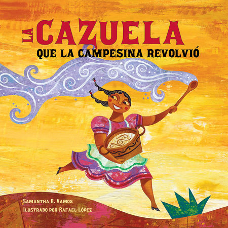 La cazuela que la campesina revolvió (Spanish Edition) TR by Samantha R. Vamos (Author); Rafael López (Illustrator); Aurora Humarán (Translator)