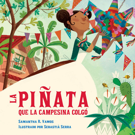 La piñata que la campesina colgó (Spanish Edition) TR by Samantha R. Vamos (Author); Rafael López (Illustrator); Aurora Humarán (Translator)