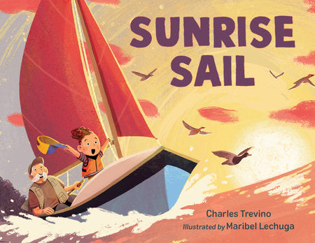 Sunrise Sail Hardcover by Charles Trevino (Author); Maribel Lechuga (Illustrator)