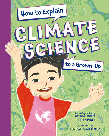 How to Explain Climate Science to a Grown-Up Hardcover by Ruth Spiro (Author); Teresa Martínez (Illustrator)