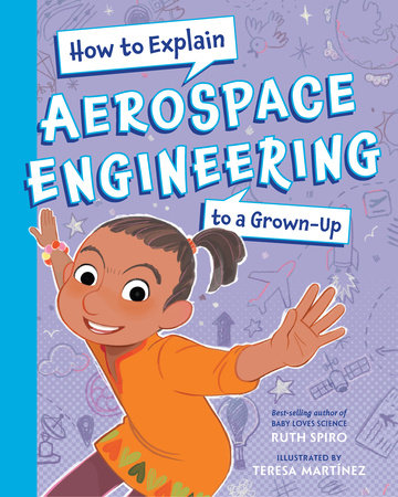 How To Explain Aerospace Engineering to a Grown-Up Hardcover by Ruth Spiro (Author); Teresa Martínez (Illustrator)