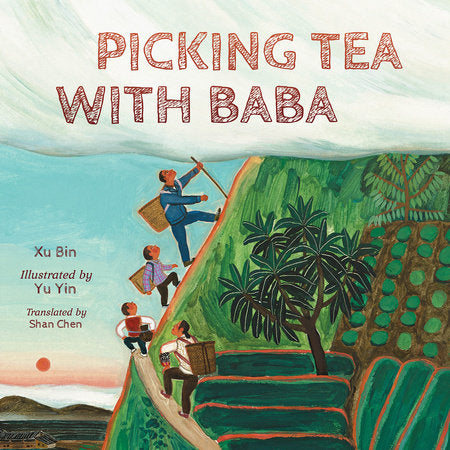 Picking Tea with Baba Hardcover by Xu Bin (Author); Yu Yin (Illustrator); Shan Chen (Translator)