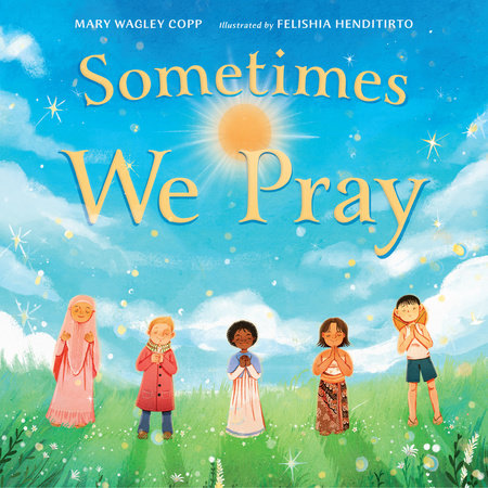 Sometimes We Pray Hardcover by Mary Wagley Copp (Author); Felishia Henditirto (Illustrator)