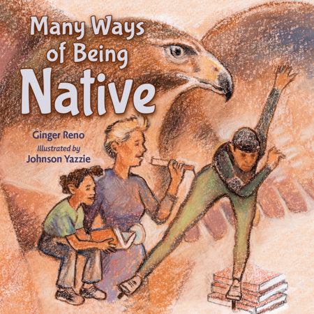 Many Ways of Being Native Hardcover by Ginger Reno (Author); Johnson Yazzie (Illustrator)