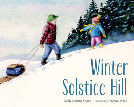 Winter Solstice Hill Hardcover by Cathy Stefanec Ogren (Author); Rebecca Evans (Illustrator)