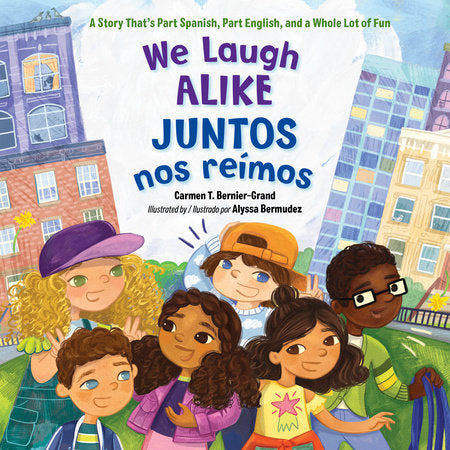 We Laugh Alike / Juntos nos reímos Paperback by Carmen T. Bernier-Grand (Author); Alyssa Bermudez (Illustrator)
