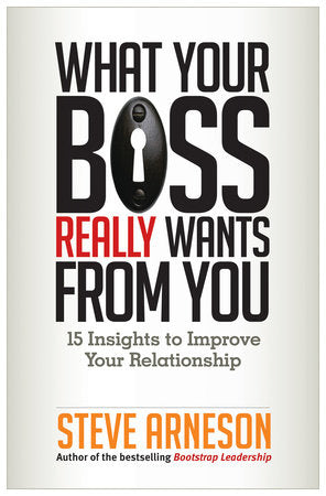 What Your Boss Really Wants from You Paperback by Steve Arneson