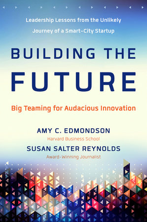 Building the Future Hardcover by Amy C. Edmondson and Susan Salter Reynolds