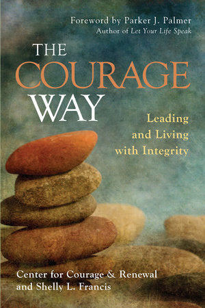 The Courage Way Hardcover by Center for Courage & Renewal and Shelly L. Francis