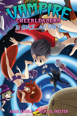 Vampire Cheerleaders Vol. 4 - Vampire Cheerleaders in Space...and Time?! Paperback by Adam Arnold; Illustrated by Michael Shelfer