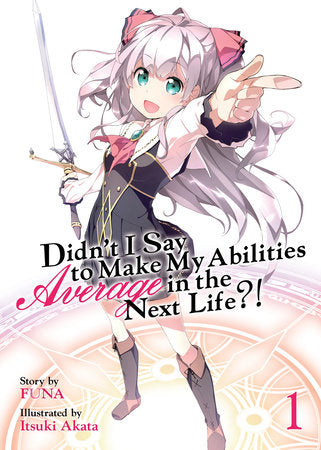 Didn't I Say to Make My Abilities Average in the Next Life?! (Light Novel) Vol. 1 Paperback by FUNA; Illustrated by Itsuki Akata
