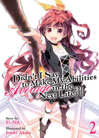 Didn't I Say to Make My Abilities Average in the Next Life?! (Light Novel) Vol. 2 Paperback by FUNA; Illustrated by Itsuki Akata