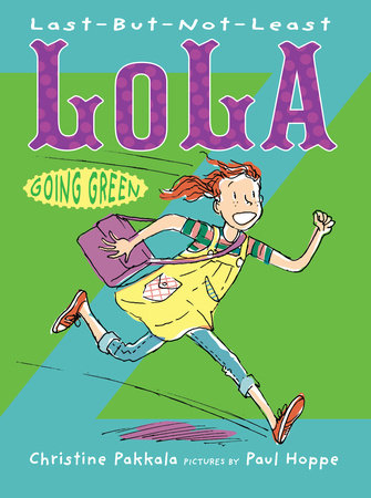 Last-But-Not-Least Lola Going Green Paperback by Christine Pakkala; Illustrated by Paul Hoppe