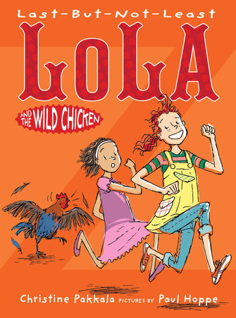 Last-But-Not-Least Lola and the Wild Chicken Paperback by Christine Pakkala; Illustrated by Paul Hoppe