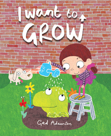 I Want to Grow Hardcover by Ged Adamson