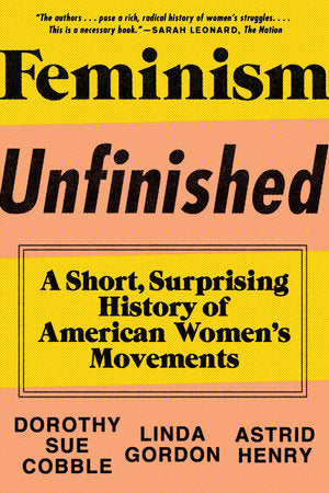 Feminism Unfinished Paperback by Dorothy Sue Cobble;Linda Gordon;Astrid Henry