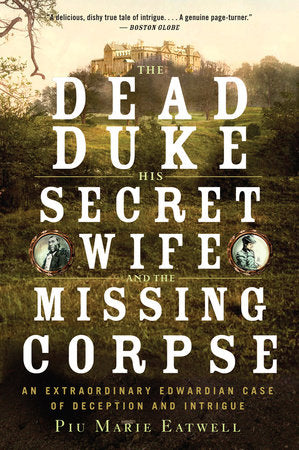 The Dead Duke, His Secret Wife, and the Missing Corpse TR by Piu Marie Eatwell