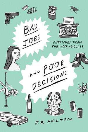 Bad Jobs and Poor Decisions Hardcover by J. R. Helton