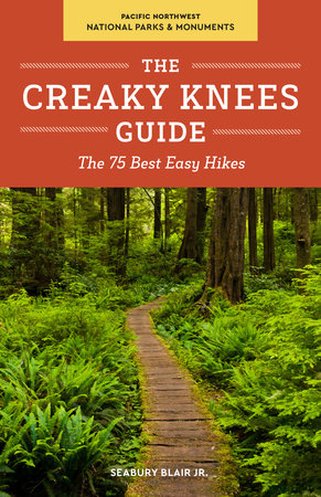 The Creaky Knees Guide Pacific Northwest National Parks and Monuments Paperback by Seabury Blair Jr.