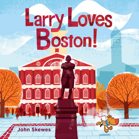 Larry Loves Boston! Board Book by John Skewes