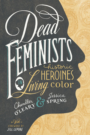 Dead Feminists Hardcover by Chandler O'Leary and Jessica Spring