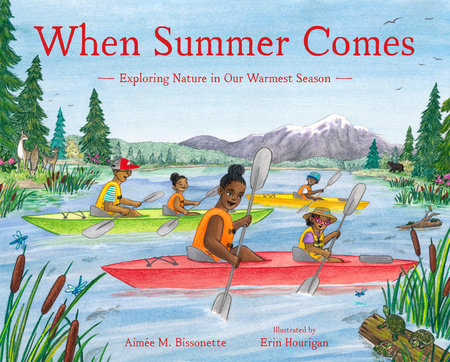 When Summer Comes Hardcover by Aimée M. Bissonette; Illustrated by Erin Hourigan