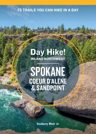 Day Hike Inland Northwest: Spokane, Coeur d’Alene, and Sandpoint, 2nd Edition Paperback by Blair Jr., Seabury