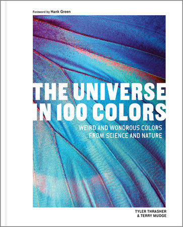 The Universe in 100 Colors Hardcover by Tyler Thrasher and Terry Mudge