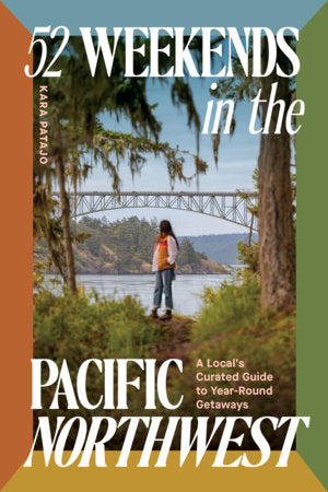 52 Weekends in the Pacific Northwest Paperback by Kara Patajo
