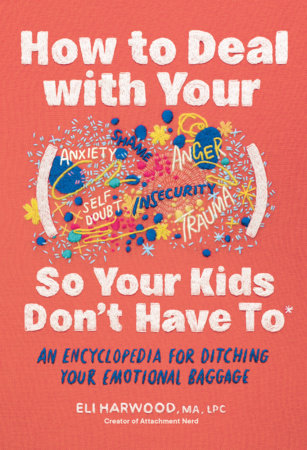 How to Deal with Your ____ So Your Kids Don't Have to Hardcover by Eli Harwood MA LPC