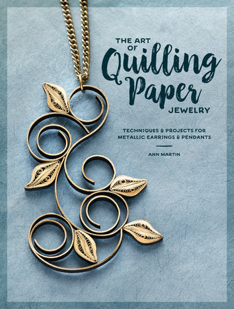 The Art of Quilling Paper Jewelry Paperback by Ann Martin