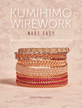 Kumihimo Wirework Made Easy Paperback by Christina Larsen