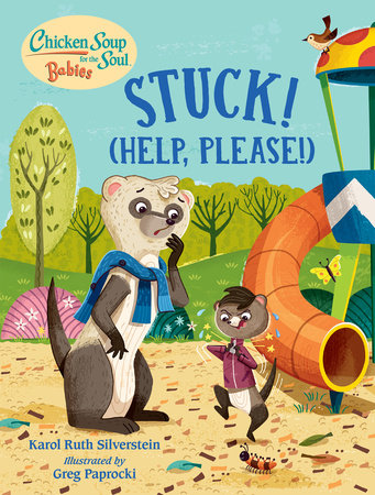 Chicken Soup for the Soul BABIES: Stuck! (Help Please!) EL by Karol Ruth Silverstein (Author)