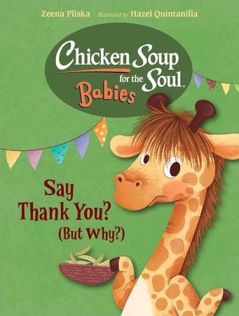 Chicken Soup for the Soul BABIES: Say Thank You (But Why?) Ebook by Zeena Pliska (Author), Hazel Quintanilla (Illustrator)