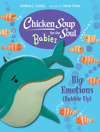 Chicken Soup for the Soul BABIES: Big Emotions (Bubble Up) EL by Andrea J. Loney (Author); Irene Chan (Illustrator)