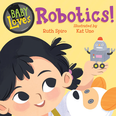 Baby Loves Robotics! Ebook by Ruth Spiro (Author); Kat Uno (Illustrator)