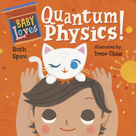 Baby Loves Quantum Physics! EL by Ruth Spiro (Author); Irene Chan (Illustrator)