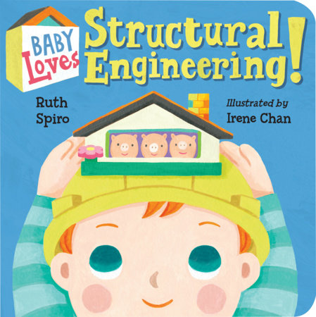 Baby Loves Structural Engineering! EL by Ruth Spiro (Author); Irene Chan (Illustrator)