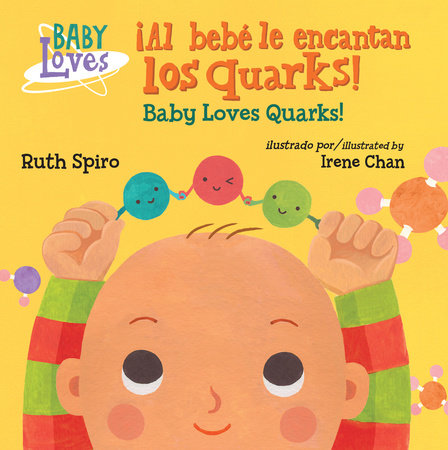 ¡Al bebé le encantan los quarks! / Baby Loves Quarks! (Spanish Bilingual Edition) Ebook by Ruth Spiro (Author); Irene Chan (Illustrator)