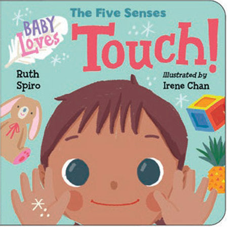 Baby Loves the Five Senses: Touch! EL by Ruth Spiro (Author); Irene Chan (Illustrator)