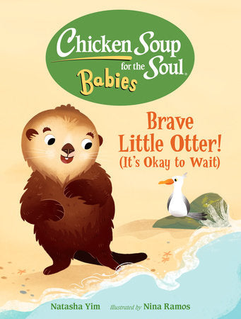 Chicken Soup for the Soul BABIES: Brave Little Otter! (Its Okay to Wait) Ebook by Natasha Yim (Author); Nina Ramos (Illustrator)