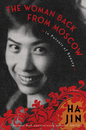 The Woman Back from Moscow: In Pursuit of Beauty Paperback by Ha Jin